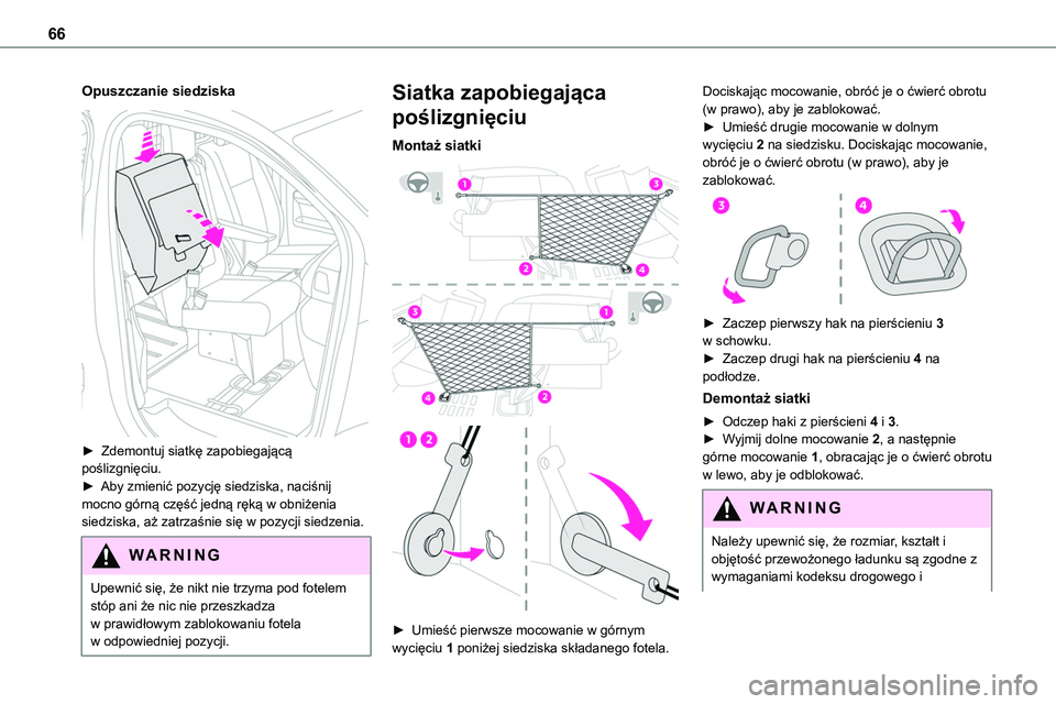 TOYOTA PROACE VERSO 2022  Instrukcja obsługi (in Polish) 66
Opuszczanie siedziska 
 
► Zdemontuj siatkę zapobiegającą poślizgnięciu.► Aby zmienić pozycję siedziska, naciśnij mocno górną część jedną ręką w obniżenia siedziska, aż zatrza