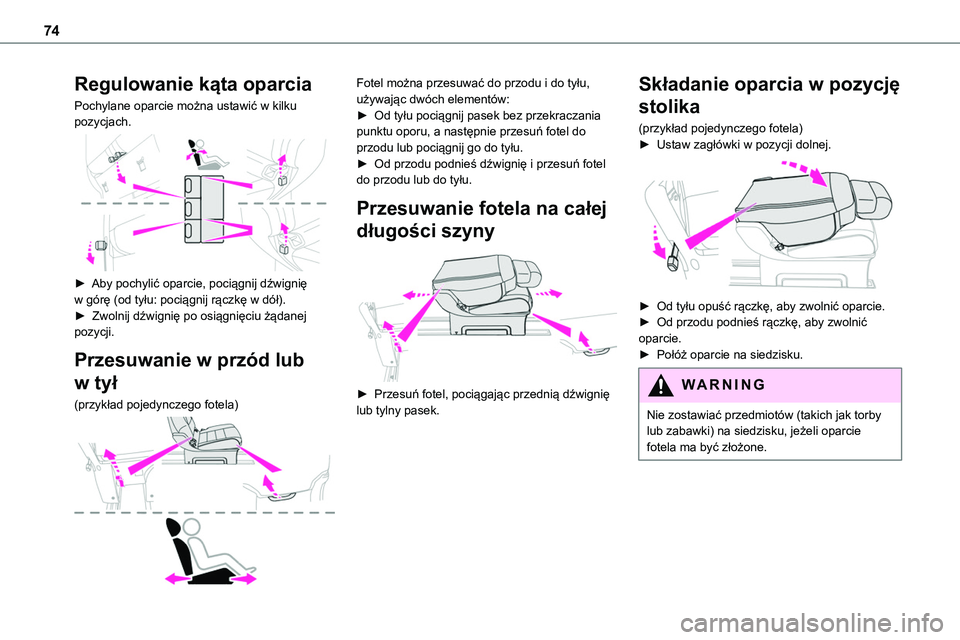 TOYOTA PROACE VERSO 2022  Instrukcja obsługi (in Polish) 74
Regulowanie kąta oparcia
Pochylane oparcie można ustawić w kilku pozycjach. 
 
► Aby pochylić oparcie, pociągnij dźwignię w górę (od tyłu: pociągnij rączkę w dół).►  Zwolnij dźw