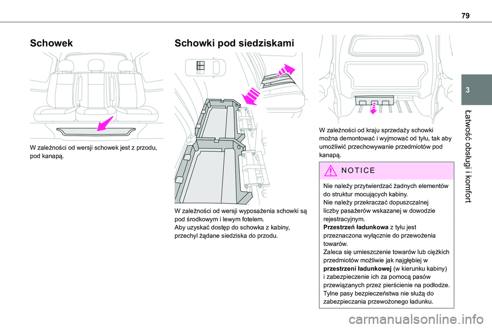 TOYOTA PROACE VERSO 2022  Instrukcja obsługi (in Polish) 79
Łatwość obsługi i komfort
3
Schowek 
 
W zależności od wersji schowek jest z przodu, pod kanapą.
Schowki pod siedziskami 
 
W zależności od wersji wyposażenia schowki są pod środkowym i