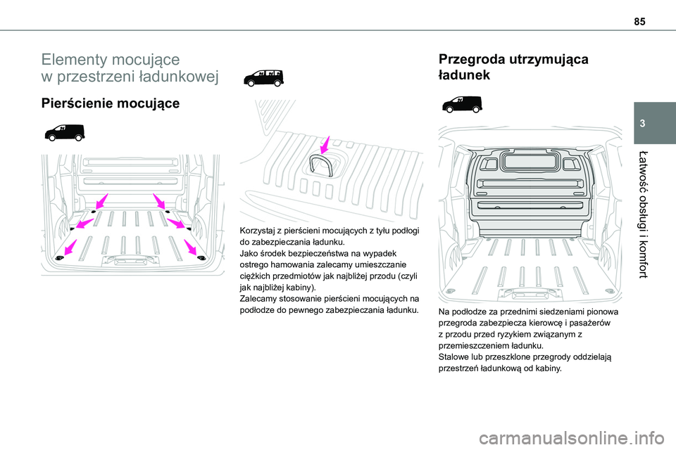 TOYOTA PROACE VERSO 2022  Instrukcja obsługi (in Polish) 85
Łatwość obsługi i komfort
3
Elementy mocujące 
w przestrzeni ładunkowej
Pierścienie mocujące 
  
 
 
  
 
Korzystaj z pierścieni mocujących z tyłu podłogi do zabezpieczania ładunku.Jak