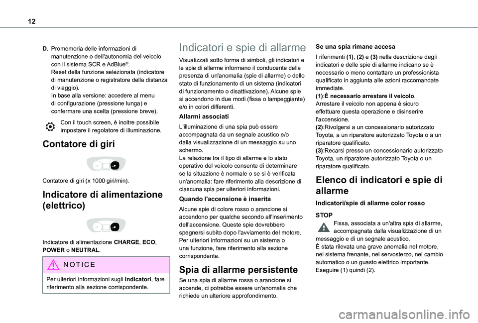 TOYOTA PROACE VERSO EV 2021  Manuale duso (in Italian) 12
D.Promemoria delle informazioni di manutenzione o dell'autonomia del veicolo con il sistema SCR e AdBlue®.Reset della funzione selezionata (indicatore di manutenzione o registratore della dist