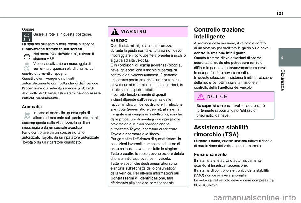 TOYOTA PROACE VERSO EV 2021 Manuale duso (in Italian) 121
Sicurezza
5
OppureGirare la rotella in questa posizione.
La spia nel pulsante o nella rotella si spegne.Riattivazione tramite touch screenNel menu "Guida/Veicolo", attivare il sistema ASR TOYOTA PROACE VERSO EV 2021 Manuale duso (in Italian) 121
Sicurezza
5
OppureGirare la rotella in questa posizione.
La spia nel pulsante o nella rotella si spegne.Riattivazione tramite touch screenNel menu "Guida/Veicolo", attivare il sistema ASR
