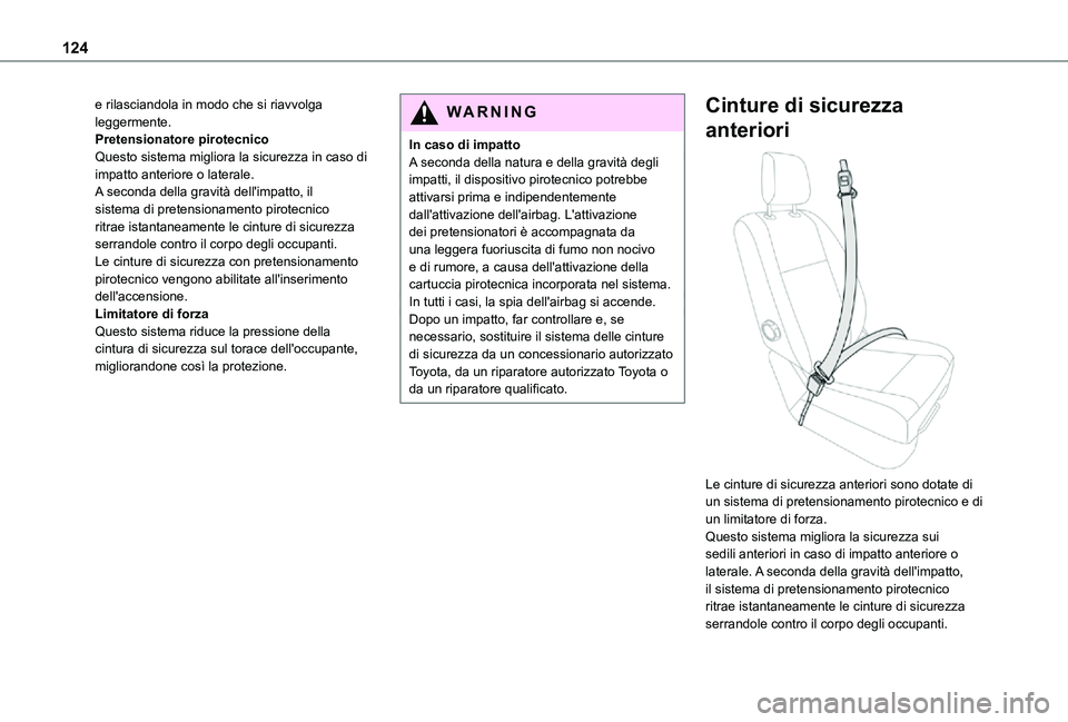 TOYOTA PROACE VERSO EV 2021 Manuale duso (in Italian) 124
e rilasciandola in modo che si riavvolga leggermente.Pretensionatore pirotecnicoQuesto sistema migliora la sicurezza in caso di impatto anteriore o laterale.A seconda della gravità dell'impat TOYOTA PROACE VERSO EV 2021 Manuale duso (in Italian) 124
e rilasciandola in modo che si riavvolga leggermente.Pretensionatore pirotecnicoQuesto sistema migliora la sicurezza in caso di impatto anteriore o laterale.A seconda della gravità dell'impat