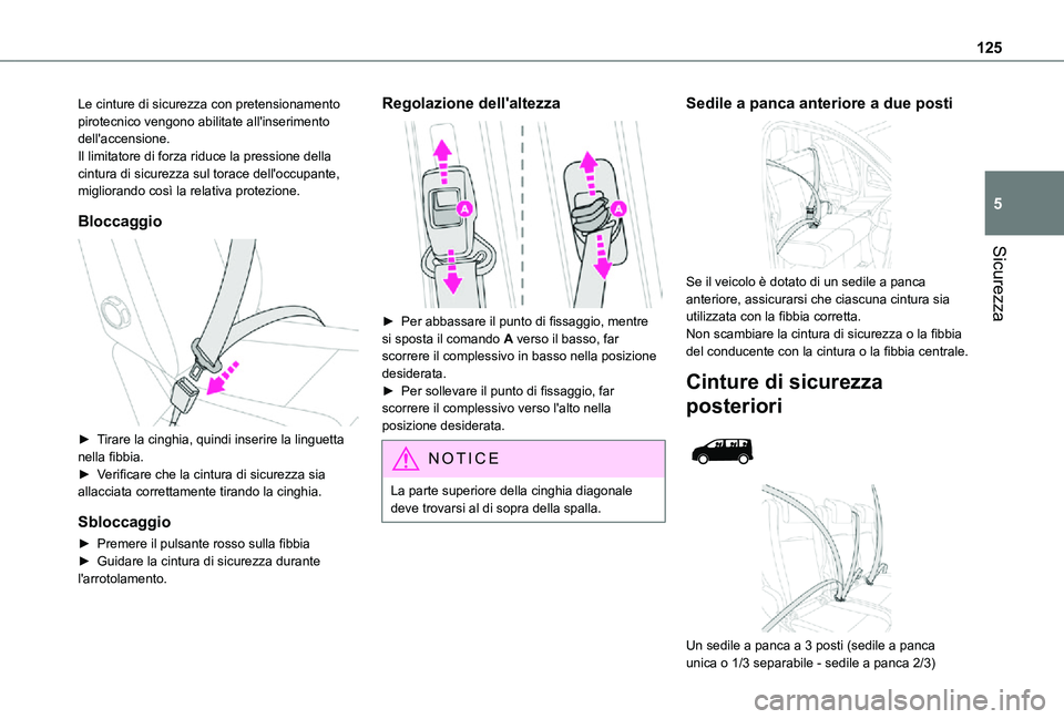 TOYOTA PROACE VERSO EV 2021 Manuale duso (in Italian) 125
Sicurezza
5
Le cinture di sicurezza con pretensionamento pirotecnico vengono abilitate all'inserimento dell'accensione.Il limitatore di forza riduce la pressione della cintura di sicurezza TOYOTA PROACE VERSO EV 2021 Manuale duso (in Italian) 125
Sicurezza
5
Le cinture di sicurezza con pretensionamento pirotecnico vengono abilitate all'inserimento dell'accensione.Il limitatore di forza riduce la pressione della cintura di sicurezza