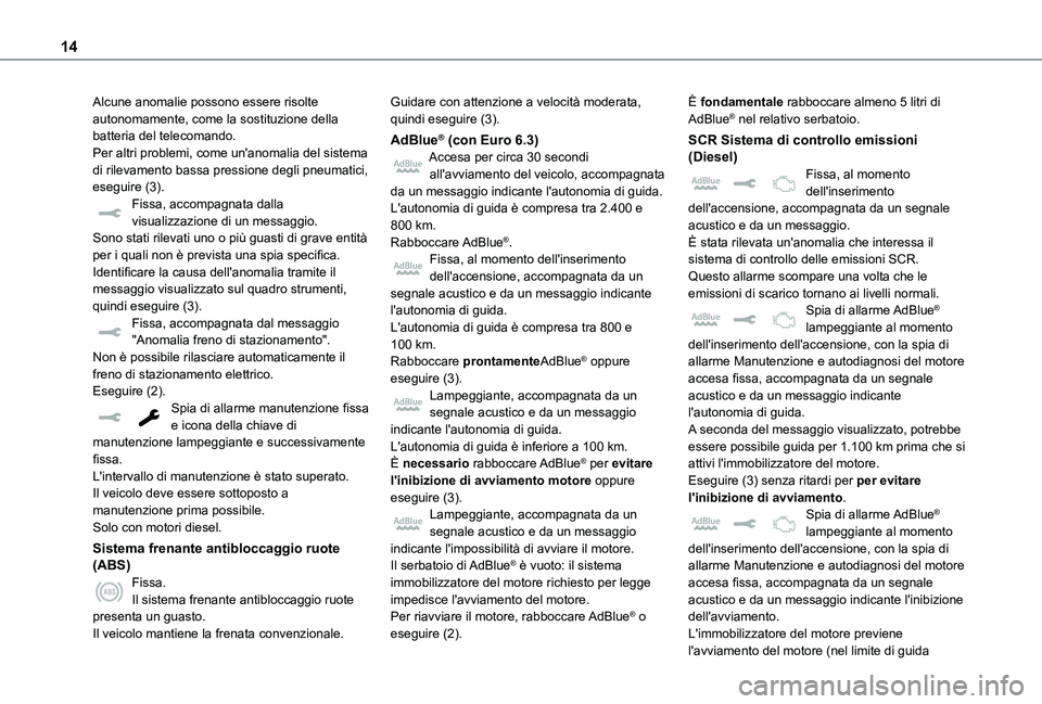 TOYOTA PROACE VERSO EV 2021  Manuale duso (in Italian) 14
Alcune anomalie possono essere risolte autonomamente, come la sostituzione della batteria del telecomando.Per altri problemi, come un'anomalia del sistema di rilevamento bassa pressione degli p