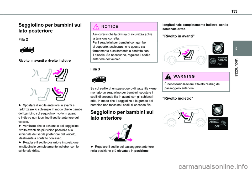TOYOTA PROACE VERSO EV 2021 Manuale duso (in Italian) 133
Sicurezza
5
Seggiolino per bambini sul
lato posteriore
Fila 2
Rivolto in avanti o rivolto indietro
► Spostare il sedile anteriore in avanti e raddrizzare lo schienale in modo che le g TOYOTA PROACE VERSO EV 2021 Manuale duso (in Italian) 133
Sicurezza
5
Seggiolino per bambini sul
lato posteriore
Fila 2
Rivolto in avanti o rivolto indietro
► Spostare il sedile anteriore in avanti e raddrizzare lo schienale in modo che le g