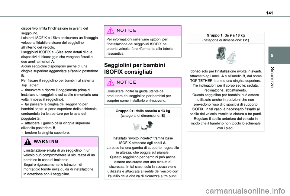 TOYOTA PROACE VERSO EV 2021 Manuale duso (in Italian) 141
Sicurezza
5
dispositivo limita l'inclinazione in avanti del seggiolino.I sistemi ISOFIX e i-Size assicurano un fissaggio veloce, affidabile e sicuro del seggiolino all'interno del veicolo. TOYOTA PROACE VERSO EV 2021 Manuale duso (in Italian) 141
Sicurezza
5
dispositivo limita l'inclinazione in avanti del seggiolino.I sistemi ISOFIX e i-Size assicurano un fissaggio veloce, affidabile e sicuro del seggiolino all'interno del veicolo.