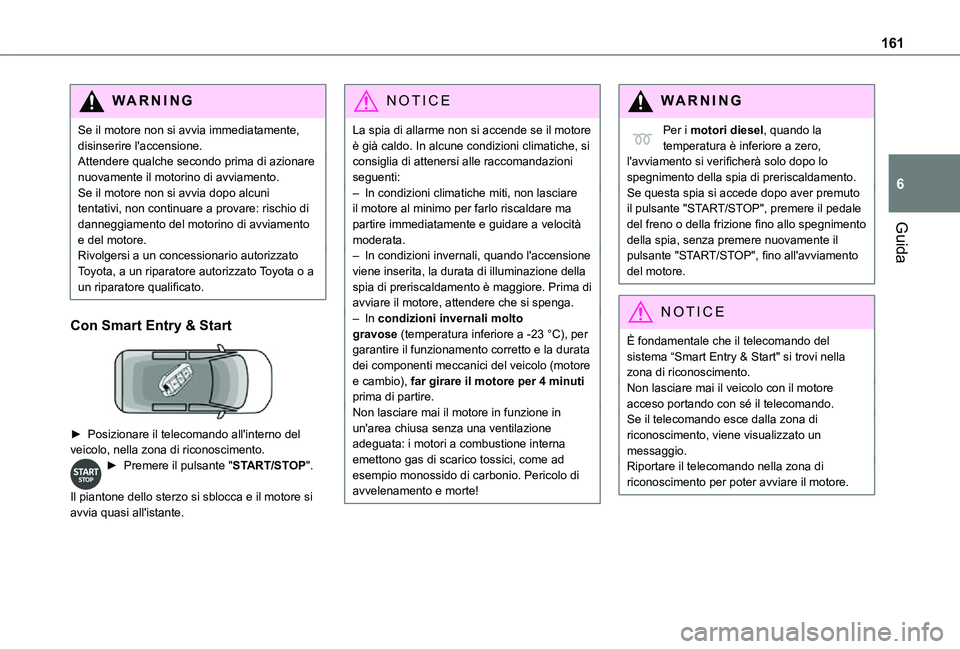 TOYOTA PROACE VERSO EV 2021 Manuale duso (in Italian) 161
Guida
6
WARNI NG
Se il motore non si avvia immediatamente, disinserire l'accensione.Attendere qualche secondo prima di azionare nuovamente il motorino di avviamento. Se il motore non si avvia TOYOTA PROACE VERSO EV 2021 Manuale duso (in Italian) 161
Guida
6
WARNI NG
Se il motore non si avvia immediatamente, disinserire l'accensione.Attendere qualche secondo prima di azionare nuovamente il motorino di avviamento. Se il motore non si avvia