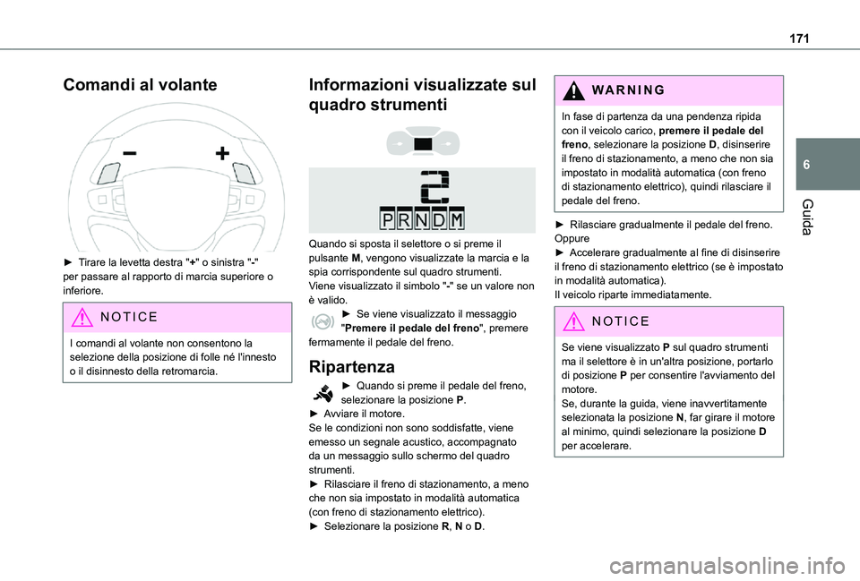 TOYOTA PROACE VERSO EV 2021 Manuale duso (in Italian) 171
Guida
6
Comandi al volante
► Tirare la levetta destra "+" o sinistra "-" per passare al rapporto di marcia superiore o inferiore.
NOTIC E
I comandi al volante non consentono TOYOTA PROACE VERSO EV 2021 Manuale duso (in Italian) 171
Guida
6
Comandi al volante
► Tirare la levetta destra "+" o sinistra "-" per passare al rapporto di marcia superiore o inferiore.
NOTIC E
I comandi al volante non consentono