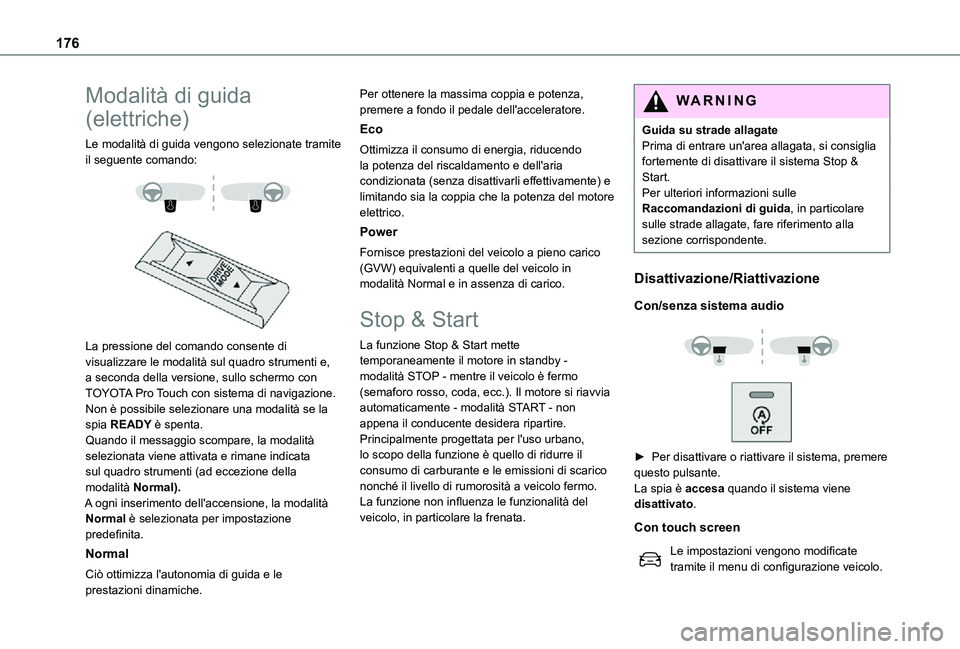 TOYOTA PROACE VERSO EV 2021 Manuale duso (in Italian) 176
Modalità di guida
(elettriche)
Le modalità di guida vengono selezionate tramite il seguente comando:
La pressione del comando consente di visualizzare le modalità sul quadro strumenti e, TOYOTA PROACE VERSO EV 2021 Manuale duso (in Italian) 176
Modalità di guida
(elettriche)
Le modalità di guida vengono selezionate tramite il seguente comando:
La pressione del comando consente di visualizzare le modalità sul quadro strumenti e,