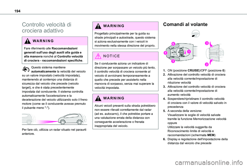 TOYOTA PROACE VERSO EV 2021 Manuale duso (in Italian) 194
Controllo velocità di
crociera adattivo
WARNI NG
Fare riferimento alle Raccomandazioni generali sull'uso degli ausili alla guida e alla manovra nonché al Controllo velocità di crociera - r TOYOTA PROACE VERSO EV 2021 Manuale duso (in Italian) 194
Controllo velocità di
crociera adattivo
WARNI NG
Fare riferimento alle Raccomandazioni generali sull'uso degli ausili alla guida e alla manovra nonché al Controllo velocità di crociera - r