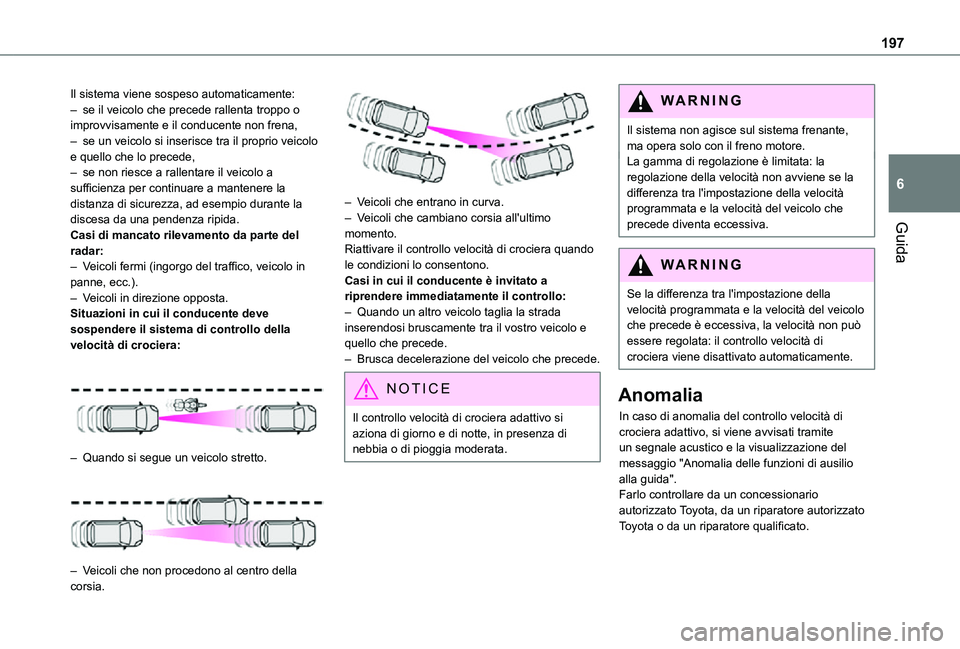 TOYOTA PROACE VERSO EV 2021 Manuale duso (in Italian) 197
Guida
6
Il sistema viene sospeso automaticamente:– se il veicolo che precede rallenta troppo o improvvisamente e il conducente non frena,– se un veicolo si inserisce tra il proprio veicolo e q TOYOTA PROACE VERSO EV 2021 Manuale duso (in Italian) 197
Guida
6
Il sistema viene sospeso automaticamente:– se il veicolo che precede rallenta troppo o improvvisamente e il conducente non frena,– se un veicolo si inserisce tra il proprio veicolo e q