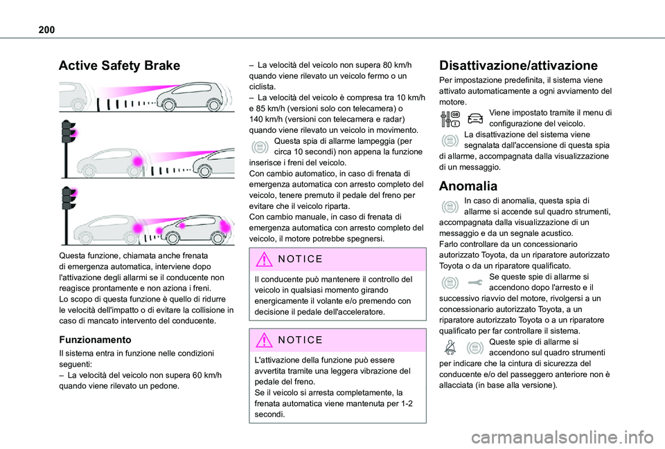 TOYOTA PROACE VERSO EV 2021 Manuale duso (in Italian) 200
Active Safety Brake
Questa funzione, chiamata anche frenata di emergenza automatica, interviene dopo l'attivazione degli allarmi se il conducente non reagisce prontamente e non aziona i fre TOYOTA PROACE VERSO EV 2021 Manuale duso (in Italian) 200
Active Safety Brake
Questa funzione, chiamata anche frenata di emergenza automatica, interviene dopo l'attivazione degli allarmi se il conducente non reagisce prontamente e non aziona i fre