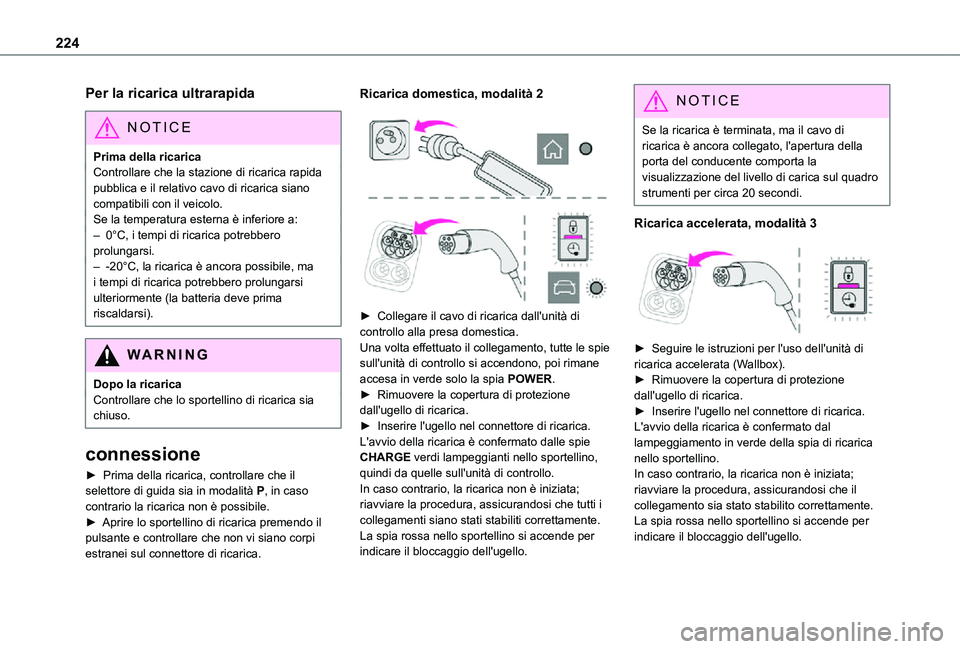 TOYOTA PROACE VERSO EV 2021 Manuale duso (in Italian) 224
Per la ricarica ultrarapida
NOTIC E
Prima della ricaricaControllare che la stazione di ricarica rapida pubblica e il relativo cavo di ricarica siano compatibili con il veicolo.Se la temperatura es TOYOTA PROACE VERSO EV 2021 Manuale duso (in Italian) 224
Per la ricarica ultrarapida
NOTIC E
Prima della ricaricaControllare che la stazione di ricarica rapida pubblica e il relativo cavo di ricarica siano compatibili con il veicolo.Se la temperatura es