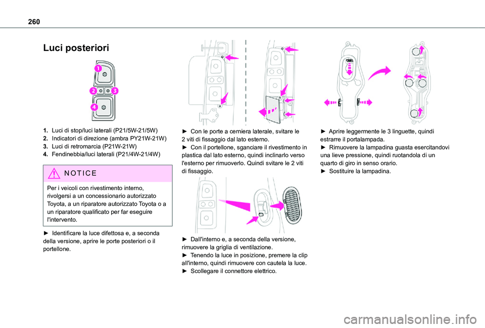 TOYOTA PROACE VERSO EV 2021 Manuale duso (in Italian) 260
Luci posteriori
1.Luci di stop/luci laterali (P21/5W-21/5W)
2.Indicatori di direzione (ambra PY21W-21W)
3.Luci di retromarcia (P21W-21W)
4.Fendinebbia/luci laterali (P21/4W-21/4W)
NOTIC E
Per i TOYOTA PROACE VERSO EV 2021 Manuale duso (in Italian) 260
Luci posteriori
1.Luci di stop/luci laterali (P21/5W-21/5W)
2.Indicatori di direzione (ambra PY21W-21W)
3.Luci di retromarcia (P21W-21W)
4.Fendinebbia/luci laterali (P21/4W-21/4W)
NOTIC E
Per i