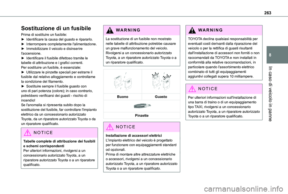 TOYOTA PROACE VERSO EV 2021 Manuale duso (in Italian) 263
In caso di veicolo in panne
8
Sostituzione di un fusibile
Prima di sostituire un fusibile:► Identificare la causa del guasto e ripararlo.► Interrompere completamente l'alimentazione.► Im TOYOTA PROACE VERSO EV 2021 Manuale duso (in Italian) 263
In caso di veicolo in panne
8
Sostituzione di un fusibile
Prima di sostituire un fusibile:► Identificare la causa del guasto e ripararlo.► Interrompere completamente l'alimentazione.► Im