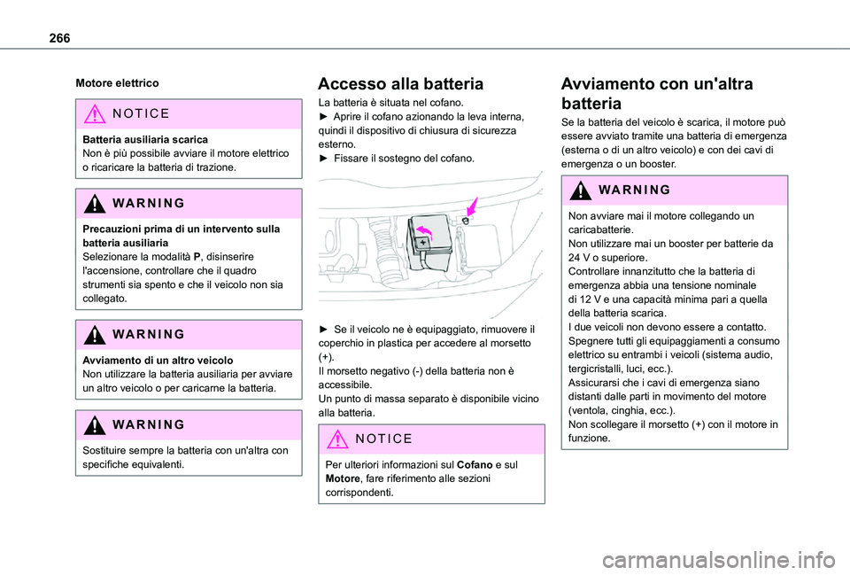 TOYOTA PROACE VERSO EV 2021 Manuale duso (in Italian) 266
Motore elettrico
NOTIC E
Batteria ausiliaria scaricaNon è più possibile avviare il motore elettrico o ricaricare la batteria di trazione.
WARNI NG
Precauzioni prima di un intervento sulla batter TOYOTA PROACE VERSO EV 2021 Manuale duso (in Italian) 266
Motore elettrico
NOTIC E
Batteria ausiliaria scaricaNon è più possibile avviare il motore elettrico o ricaricare la batteria di trazione.
WARNI NG
Precauzioni prima di un intervento sulla batter