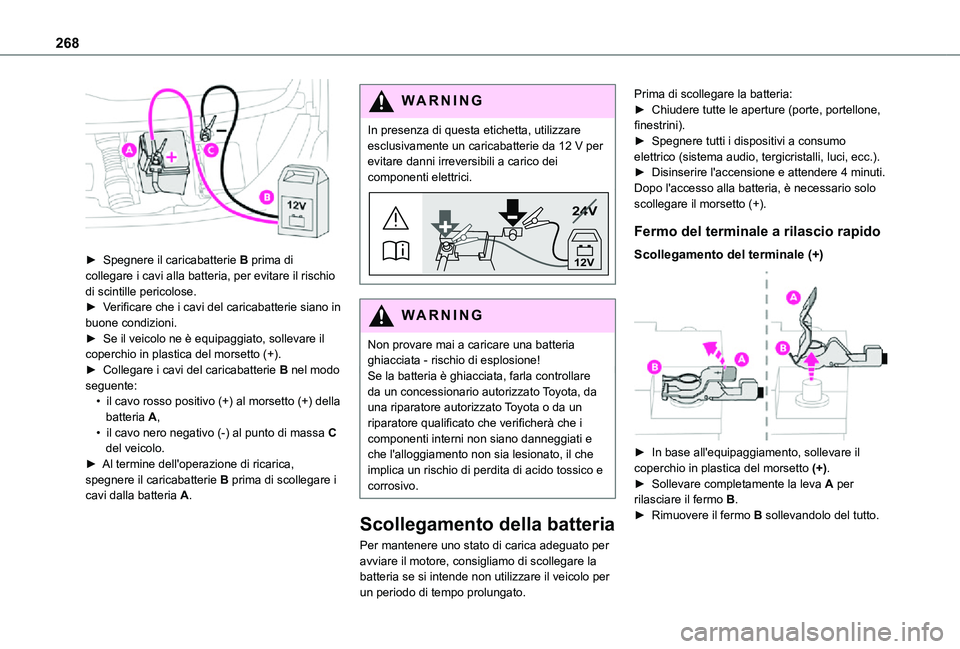 TOYOTA PROACE VERSO EV 2021 Manuale duso (in Italian) 268
► Spegnere il caricabatterie B prima di collegare i cavi alla batteria, per evitare il rischio di scintille pericolose.► Verificare che i cavi del caricabatterie siano in buone condizioni. TOYOTA PROACE VERSO EV 2021 Manuale duso (in Italian) 268
► Spegnere il caricabatterie B prima di collegare i cavi alla batteria, per evitare il rischio di scintille pericolose.► Verificare che i cavi del caricabatterie siano in buone condizioni.