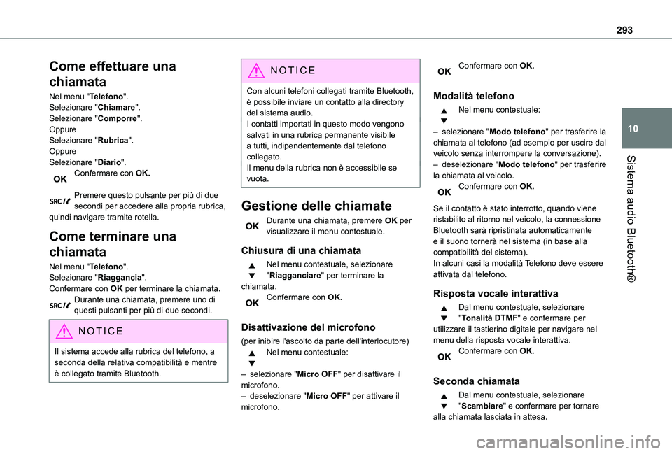 TOYOTA PROACE VERSO EV 2021 Manuale duso (in Italian) 293
Sistema audio Bluetooth®
10
Come effettuare una
chiamata
Nel menu "Telefono".Selezionare "Chiamare".Selezionare "Comporre".OppureSelezionare "Rubrica".OppureSelez TOYOTA PROACE VERSO EV 2021 Manuale duso (in Italian) 293
Sistema audio Bluetooth®
10
Come effettuare una
chiamata
Nel menu "Telefono".Selezionare "Chiamare".Selezionare "Comporre".OppureSelezionare "Rubrica".OppureSelez