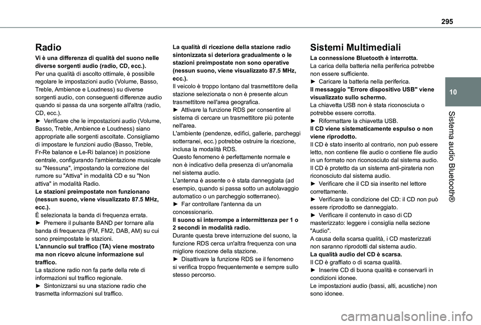 TOYOTA PROACE VERSO EV 2021 Manuale duso (in Italian) 295
Sistema audio Bluetooth®
10
Radio
Vi è una differenza di qualità del suono nelle diverse sorgenti audio (radio, CD, ecc.).Per una qualità di ascolto ottimale, è possibile regolare le impostaz TOYOTA PROACE VERSO EV 2021 Manuale duso (in Italian) 295
Sistema audio Bluetooth®
10
Radio
Vi è una differenza di qualità del suono nelle diverse sorgenti audio (radio, CD, ecc.).Per una qualità di ascolto ottimale, è possibile regolare le impostaz