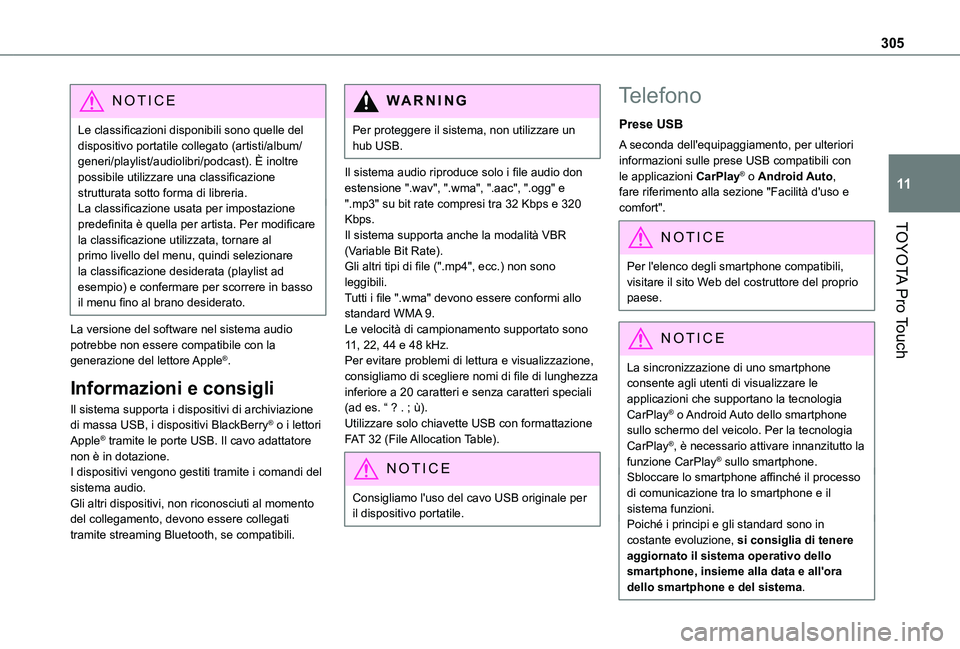 TOYOTA PROACE VERSO EV 2021  Manuale duso (in Italian) 305
TOYOTA Pro Touch
11
NOTIC E
Le classificazioni disponibili sono quelle del dispositivo portatile collegato (artisti/album/generi/playlist/audiolibri/podcast). È inoltre possibile utilizzare una c