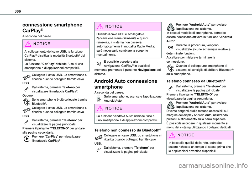 TOYOTA PROACE VERSO EV 2021  Manuale duso (in Italian) 306
connessione smartphone 
CarPlay®
A seconda del paese.
NOTIC E
Al collegamento del cavo USB, la funzione CarPlay® disattiva la modalità Bluetooth® del sistema.
La funzione "CarPlay" ric