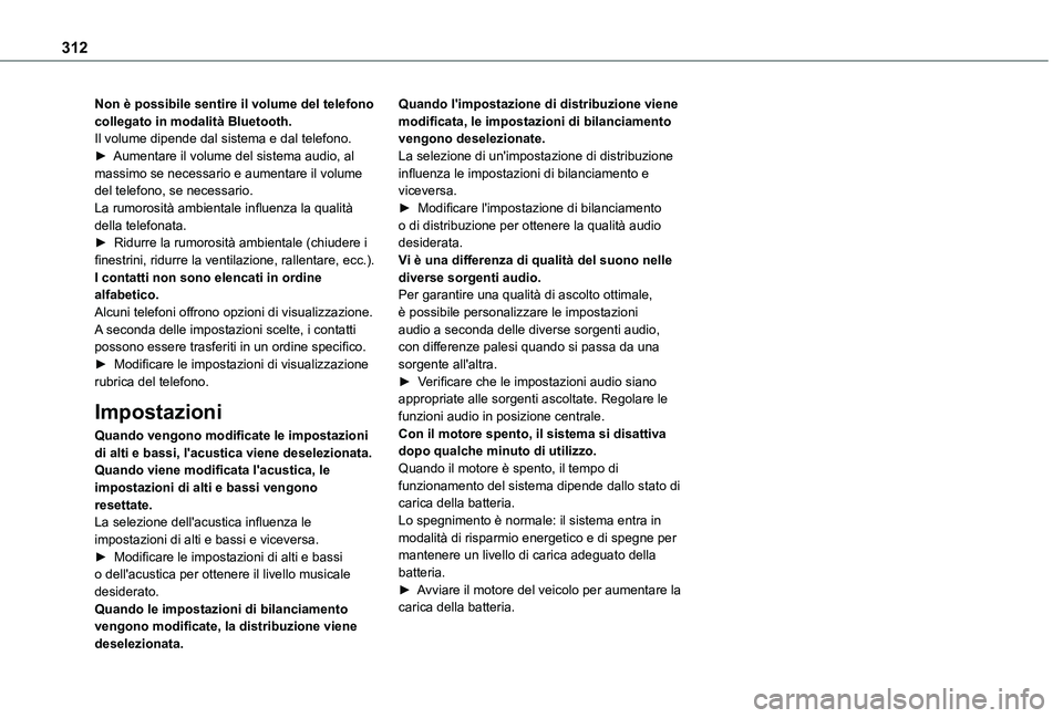 TOYOTA PROACE VERSO EV 2021  Manuale duso (in Italian) 312
Non è possibile sentire il volume del telefono collegato in modalità Bluetooth.Il volume dipende dal sistema e dal telefono.► Aumentare il volume del sistema audio, al massimo se necessario e 