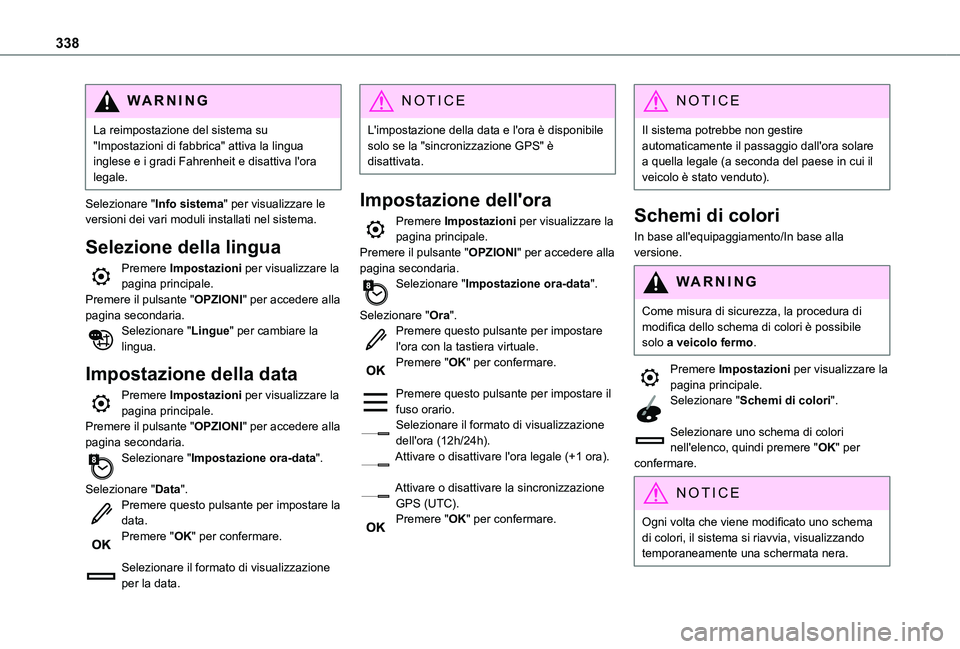 TOYOTA PROACE VERSO EV 2021  Manuale duso (in Italian) 338
WARNI NG
La reimpostazione del sistema su "Impostazioni di fabbrica" attiva la lingua inglese e i gradi Fahrenheit e disattiva l'ora legale.
Selezionare "Info sistema" per visu
