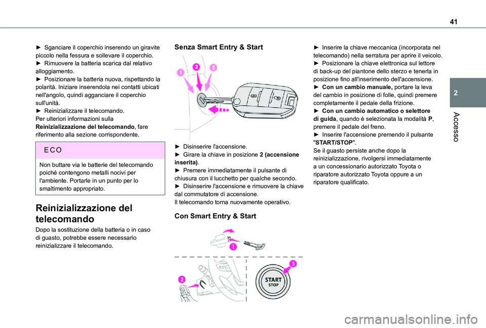 TOYOTA PROACE VERSO EV 2021 Manuale duso (in Italian) 41
Accesso
2
► Sganciare il coperchio inserendo un giravite piccolo nella fessura e sollevare il coperchio.► Rimuovere la batteria scarica dal relativo alloggiamento.► Posizionare la batteria nu TOYOTA PROACE VERSO EV 2021 Manuale duso (in Italian) 41
Accesso
2
► Sganciare il coperchio inserendo un giravite piccolo nella fessura e sollevare il coperchio.► Rimuovere la batteria scarica dal relativo alloggiamento.► Posizionare la batteria nu