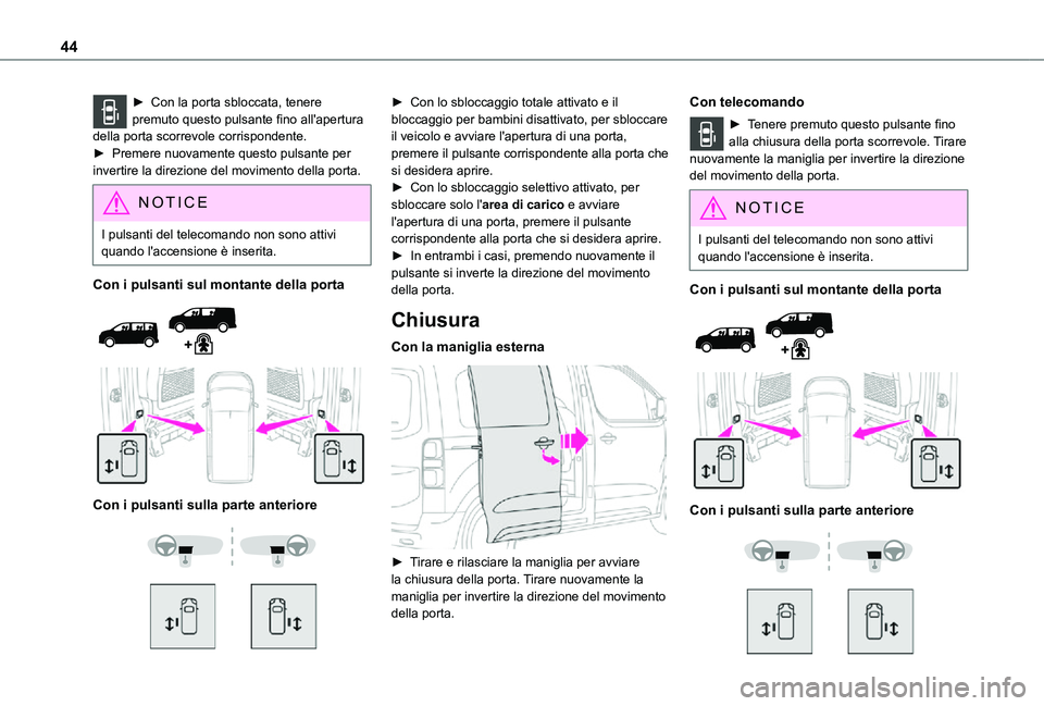 TOYOTA PROACE VERSO EV 2021 Manuale duso (in Italian) 44
► Con la porta sbloccata, tenere premuto questo pulsante fino all'apertura della porta scorrevole corrispondente. ► Premere nuovamente questo pulsante per invertire la direzione del movimen TOYOTA PROACE VERSO EV 2021 Manuale duso (in Italian) 44
► Con la porta sbloccata, tenere premuto questo pulsante fino all'apertura della porta scorrevole corrispondente. ► Premere nuovamente questo pulsante per invertire la direzione del movimen