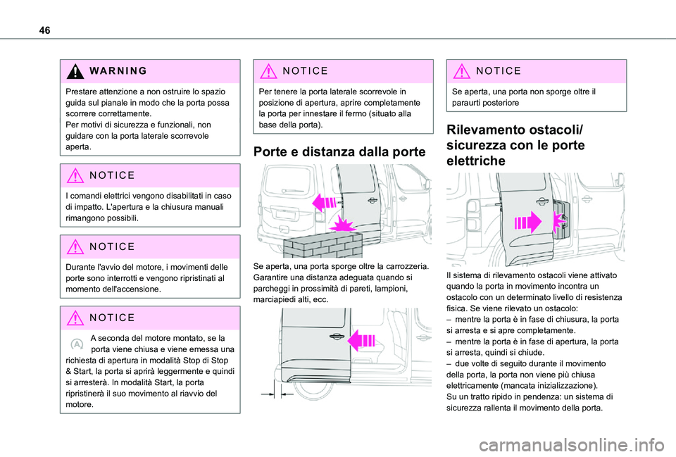 TOYOTA PROACE VERSO EV 2021 Manuale duso (in Italian) 46
WARNI NG
Prestare attenzione a non ostruire lo spazio guida sul pianale in modo che la porta possa scorrere correttamente.Per motivi di sicurezza e funzionali, non guidare con la porta laterale sco TOYOTA PROACE VERSO EV 2021 Manuale duso (in Italian) 46
WARNI NG
Prestare attenzione a non ostruire lo spazio guida sul pianale in modo che la porta possa scorrere correttamente.Per motivi di sicurezza e funzionali, non guidare con la porta laterale sco