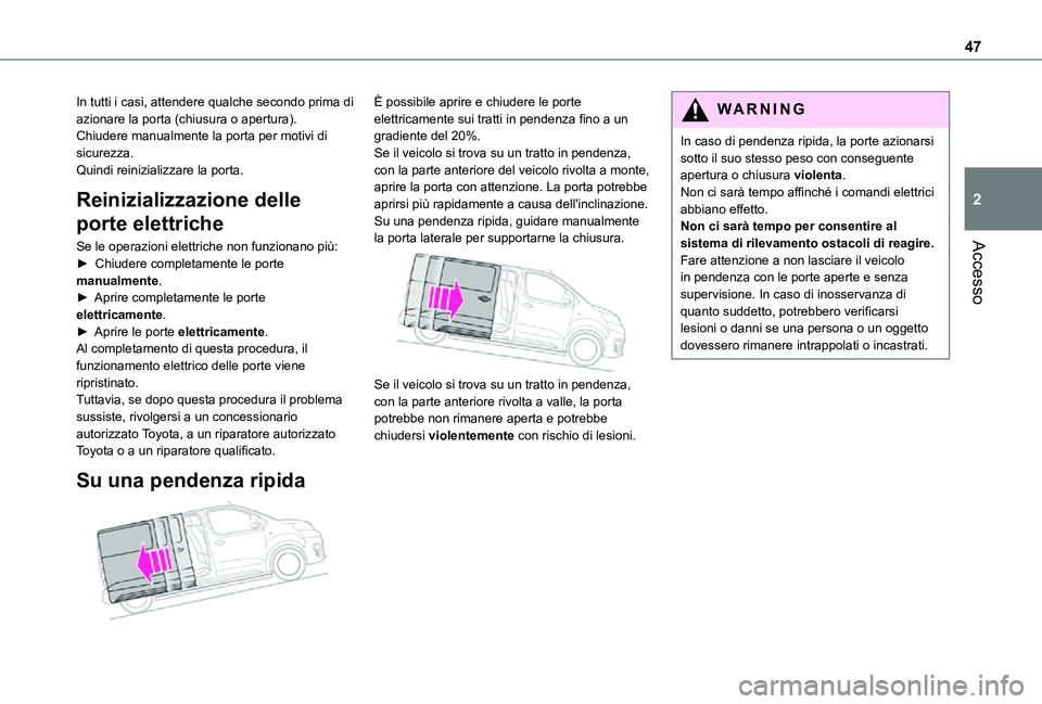 TOYOTA PROACE VERSO EV 2021 Manuale duso (in Italian) 47
Accesso
2
In tutti i casi, attendere qualche secondo prima di azionare la porta (chiusura o apertura).Chiudere manualmente la porta per motivi di sicurezza.Quindi reinizializzare la porta.
Reinizia TOYOTA PROACE VERSO EV 2021 Manuale duso (in Italian) 47
Accesso
2
In tutti i casi, attendere qualche secondo prima di azionare la porta (chiusura o apertura).Chiudere manualmente la porta per motivi di sicurezza.Quindi reinizializzare la porta.
Reinizia