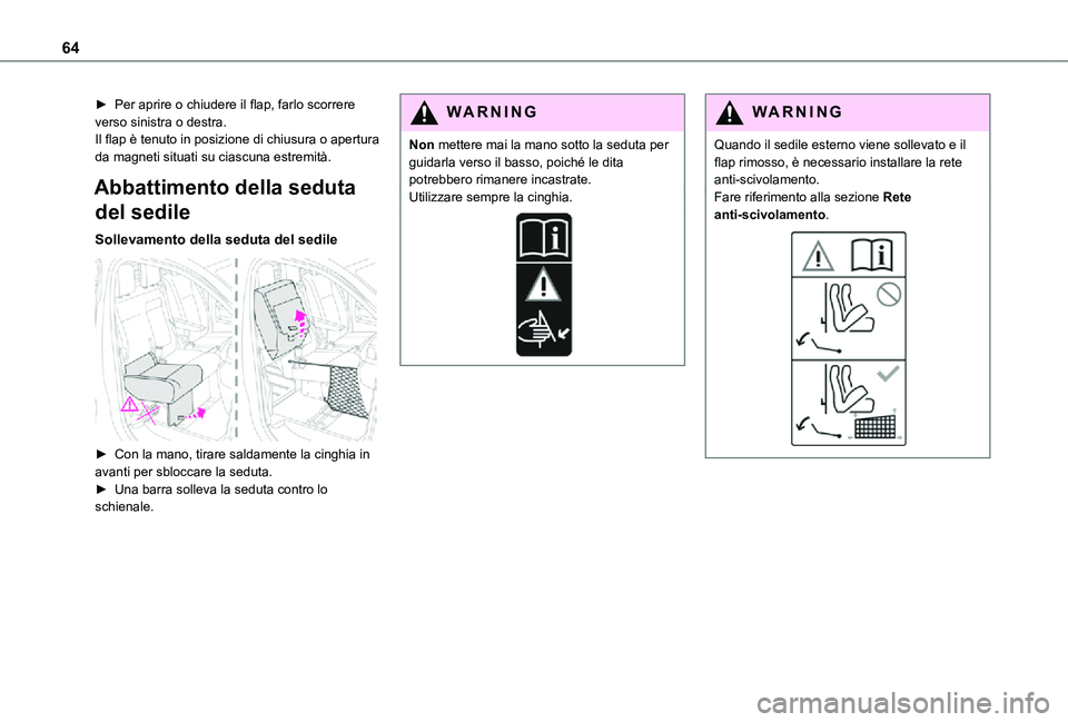 TOYOTA PROACE VERSO EV 2021  Manuale duso (in Italian) 64
► Per aprire o chiudere il flap, farlo scorrere verso sinistra o destra.Il flap è tenuto in posizione di chiusura o apertura da magneti situati su ciascuna estremità.
Abbattimento della seduta 