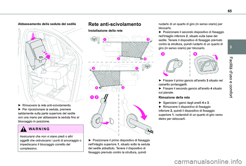 TOYOTA PROACE VERSO EV 2021 Manuale duso (in Italian) 65
Facilità d'uso e comfort
3
Abbassamento della seduta del sedile
► Rimuovere la rete anti-scivolamento.► Per riposizionare la seduta, premere saldamente sulla parte superiore del sedile TOYOTA PROACE VERSO EV 2021 Manuale duso (in Italian) 65
Facilità d'uso e comfort
3
Abbassamento della seduta del sedile
► Rimuovere la rete anti-scivolamento.► Per riposizionare la seduta, premere saldamente sulla parte superiore del sedile