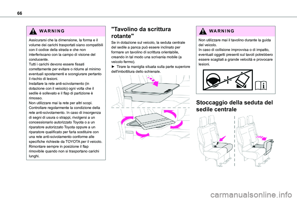 TOYOTA PROACE VERSO EV 2021 Manuale duso (in Italian) 66
WARNI NG
Assicurarsi che la dimensione, la forma e il volume dei carichi trasportati siano compatibili con il codice della strada e che non interferiscano con la campo di visione del conducente.Tut TOYOTA PROACE VERSO EV 2021 Manuale duso (in Italian) 66
WARNI NG
Assicurarsi che la dimensione, la forma e il volume dei carichi trasportati siano compatibili con il codice della strada e che non interferiscano con la campo di visione del conducente.Tut