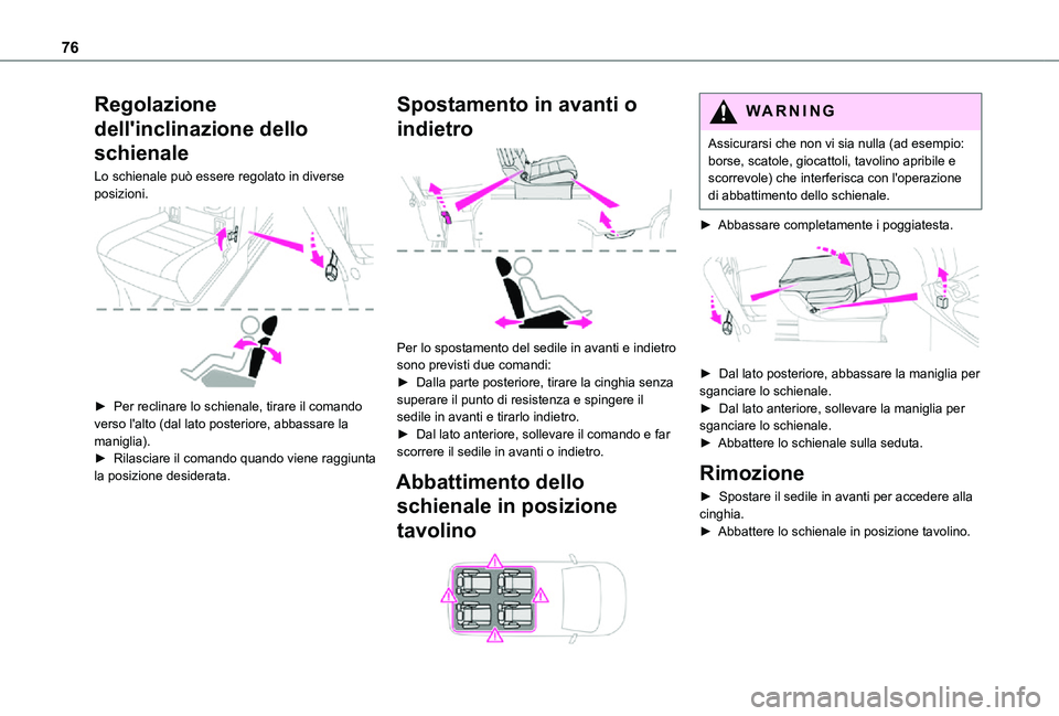 TOYOTA PROACE VERSO EV 2021  Manuale duso (in Italian) 76
Regolazione 
dell'inclinazione dello 
schienale
Lo schienale può essere regolato in diverse posizioni. 
 
► Per reclinare lo schienale, tirare il comando verso l'alto (dal lato posterior