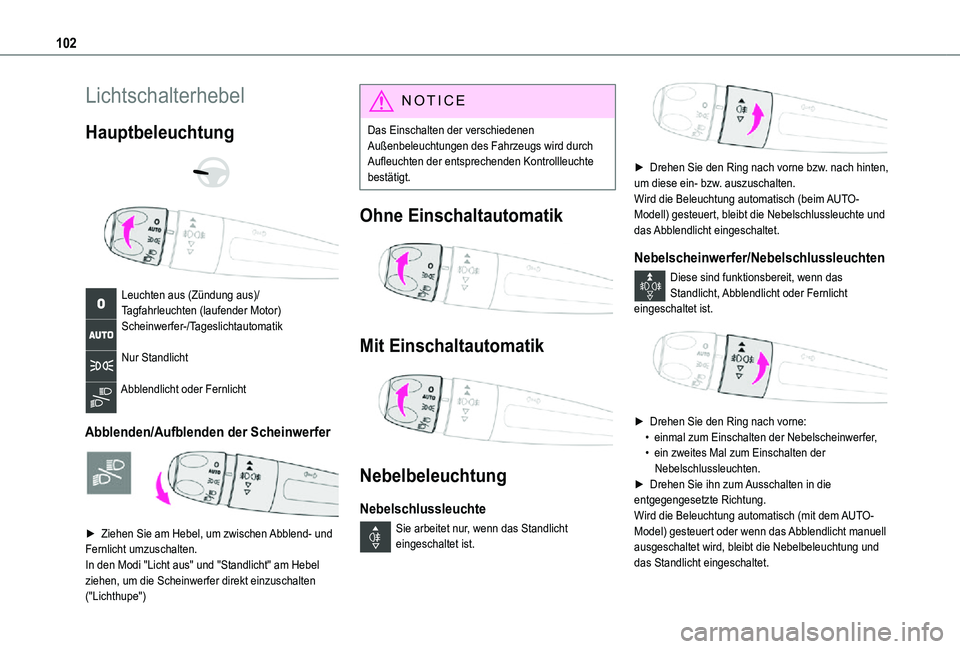 TOYOTA PROACE VERSO EV 2021  Betriebsanleitungen (in German) 102
Lichtschalterhebel
Hauptbeleuchtung 
  
 
Leuchten aus (Zündung aus)/Tagfahrleuchten (laufender Motor)Scheinwerfer-/Tageslichtautomatik 
Nur Standlicht 
Abblendlicht oder Fernlicht 
Abblenden/Auf