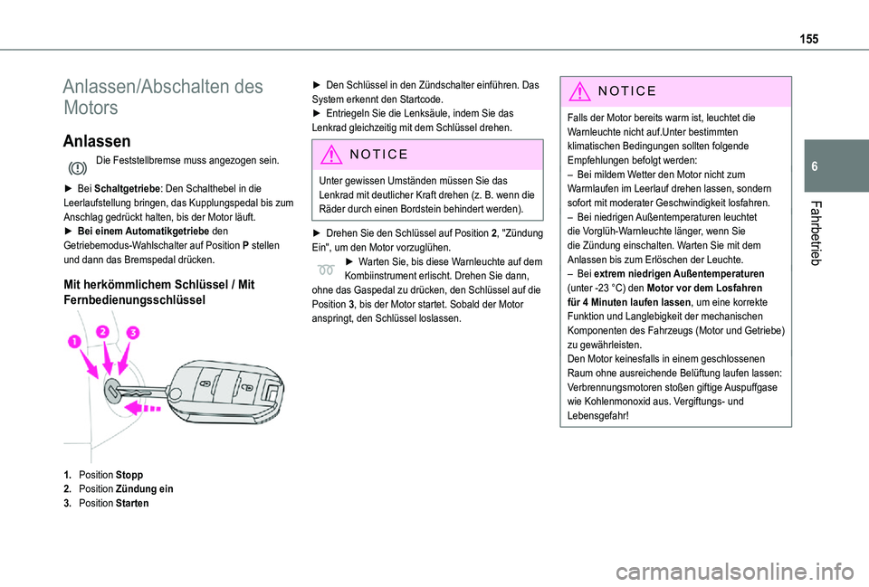 TOYOTA PROACE VERSO EV 2021  Betriebsanleitungen (in German) 155
Fahrbetrieb
6
Anlassen/Abschalten des 
Motors
Anlassen
Die Feststellbremse muss angezogen sein. 
► Bei Schaltgetriebe: Den Schalthebel in die Leerlaufstellung bringen, das Kupplungspedal bis zum