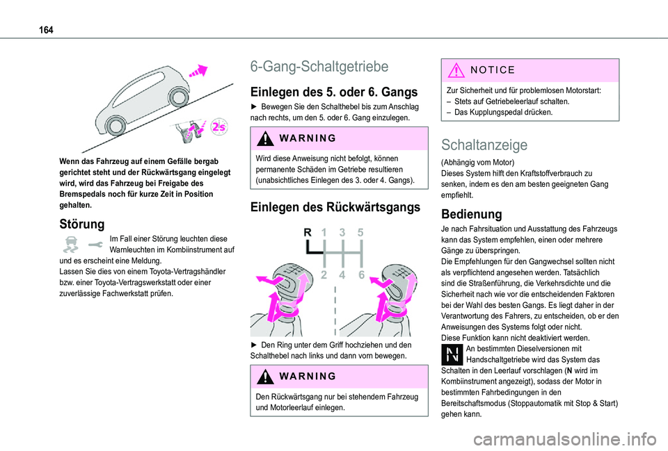 TOYOTA PROACE VERSO EV 2021  Betriebsanleitungen (in German) 164
 
Wenn das Fahrzeug auf einem Gefälle bergab gerichtet steht und der Rückwärtsgang eingelegt wird, wird das Fahrzeug bei Freigabe des Bremspedals noch für kurze Zeit in Position gehalten.
Stö