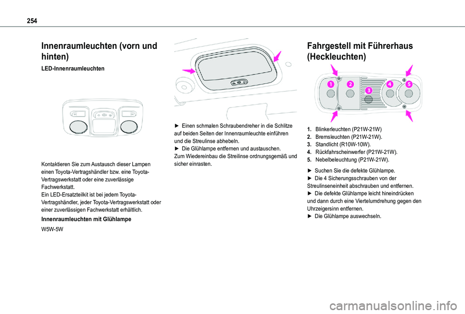 TOYOTA PROACE VERSO EV 2021  Betriebsanleitungen (in German) 254
Innenraumleuchten (vorn und 
hinten)
LED-Innenraumleuchten 
 
Kontaktieren Sie zum Austausch dieser Lampen einen Toyota-Vertragshändler bzw. eine Toyota-Vertragswerkstatt oder eine zuverlässige 