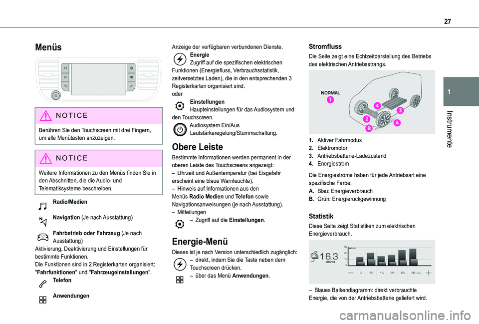 TOYOTA PROACE VERSO EV 2021  Betriebsanleitungen (in German) 27
Instrumente
1
Menüs 
 
NOTIC E
Berühren Sie den Touchscreen mit drei Fingern, 
um alle Menütasten anzuzeigen.
NOTIC E
Weitere Informationen zu den Menüs finden Sie in den Abschnitten, die die A
