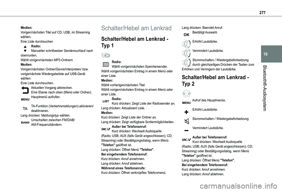 TOYOTA PROACE VERSO EV 2021 Betriebsanleitungen (in German) 277
Bluetooth®-Audiosystem
10
Medien:Vorigen/nächsten Titel auf CD, USB, im Streaming wählen.Eine Liste durchsuchenRadio:Manueller schrittweiser Sendersuchlauf nach oben/unten.Wählt vorigen/nächs TOYOTA PROACE VERSO EV 2021 Betriebsanleitungen (in German) 277
Bluetooth®-Audiosystem
10
Medien:Vorigen/nächsten Titel auf CD, USB, im Streaming wählen.Eine Liste durchsuchenRadio:Manueller schrittweiser Sendersuchlauf nach oben/unten.Wählt vorigen/nächs