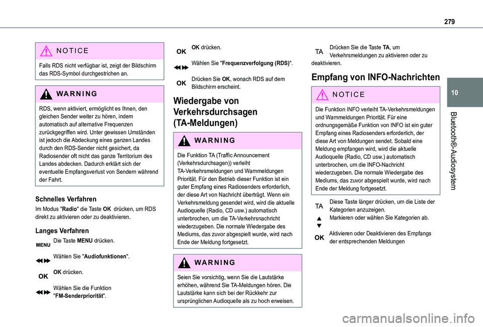 TOYOTA PROACE VERSO EV 2021 Betriebsanleitungen (in German) 279
Bluetooth®-Audiosystem
10
NOTIC E
Falls RDS nicht verfügbar ist, zeigt der Bildschirm das RDS-Symbol durchgestrichen an.
WARNI NG
RDS, wenn aktiviert, ermöglicht es Ihnen, den gleichen Sender w TOYOTA PROACE VERSO EV 2021 Betriebsanleitungen (in German) 279
Bluetooth®-Audiosystem
10
NOTIC E
Falls RDS nicht verfügbar ist, zeigt der Bildschirm das RDS-Symbol durchgestrichen an.
WARNI NG
RDS, wenn aktiviert, ermöglicht es Ihnen, den gleichen Sender w