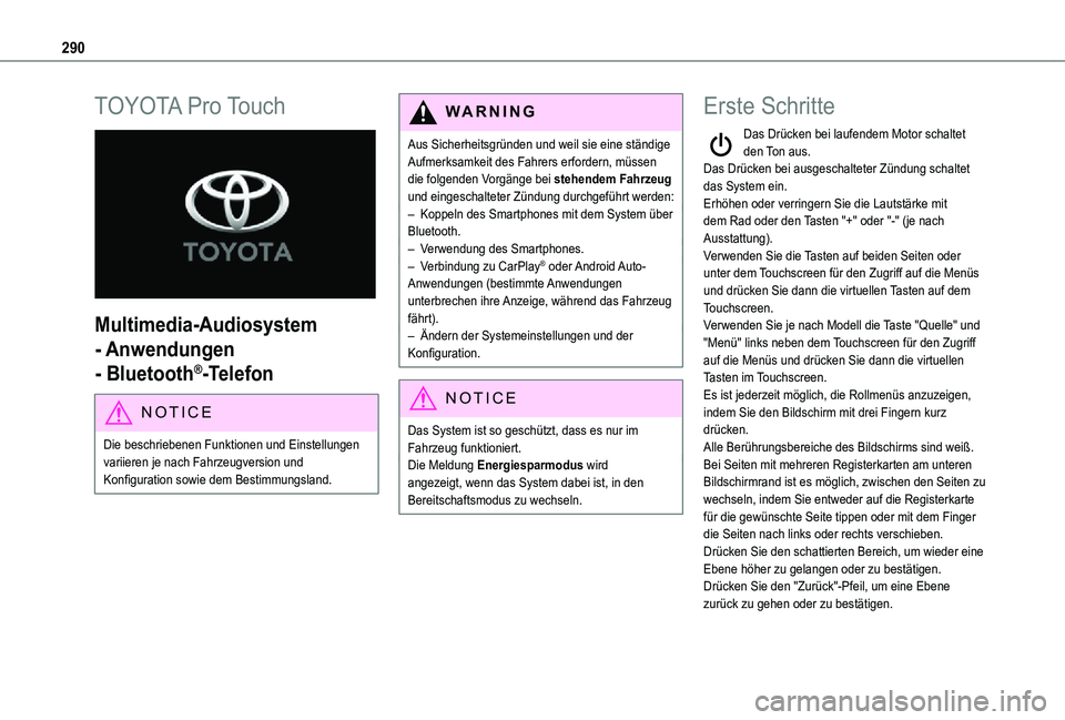 TOYOTA PROACE VERSO EV 2021  Betriebsanleitungen (in German) 290
TOYOTA Pro Touch 
 
Multimedia-Audiosystem 
- Anwendungen 
- Bluetooth®-Telefon
NOTIC E
Die beschriebenen Funktionen und Einstellungen variieren je nach Fahrzeugversion und Konfiguration sowie de