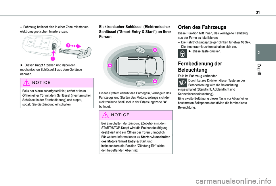 TOYOTA PROACE VERSO EV 2021  Betriebsanleitungen (in German) 31
Zugriff
2
– Fahrzeug befindet sich in einer Zone mit starken elektromagnetischen Interferenzen.
►  Diesen Knopf 1 ziehen und dabei den mechanischen Schlüssel 2 aus dem Gehäuse nehmen.
NOTIC E