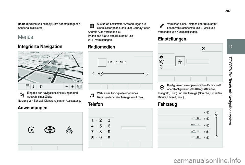 TOYOTA PROACE VERSO EV 2021  Betriebsanleitungen (in German) 307
TOYOTA Pro Touch mit Navigationssystem
12
Radio (drücken und halten): Liste der empfangenen Sender aktualisieren.
Menüs
Integrierte Navigation 
 
Eingabe der Navigationseinstellungen und Auswahl