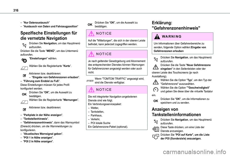TOYOTA PROACE VERSO EV 2021  Betriebsanleitungen (in German) 316
– "Nur Datenaustausch"– "Austausch von Daten und Fahrzeugposition"
Spezifische Einstellungen für 
die vernetzte Navigation
Drücken Sie Navigation, um das Hauptmenü aufzurufe