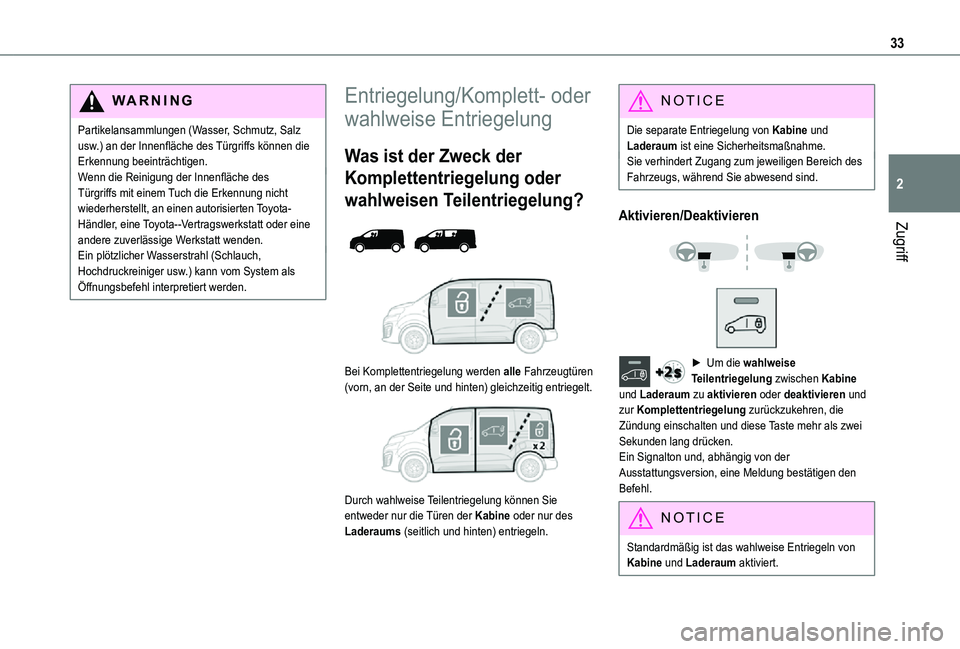 TOYOTA PROACE VERSO EV 2021  Betriebsanleitungen (in German) 33
Zugriff
2
WARNI NG
Partikelansammlungen (Wasser, Schmutz, Salz usw.) an der Innenfläche des Türgriffs können die Erkennung beeinträchtigen.Wenn die Reinigung der Innenfläche des Türgriffs mit