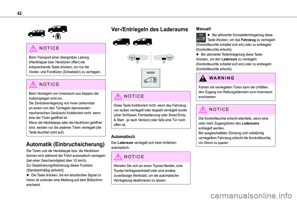 TOYOTA PROACE VERSO EV 2021  Betriebsanleitungen (in German) 42
 
NOTIC E
Beim Transport einer übergroßen Ladung (Heckklappe bzw. Hecktüren offen) die entsprechende Taste drücken, um nur die Vorder- und Fondtüren (Schiebetür) zu verriegeln.
NOTIC E
Beim V
