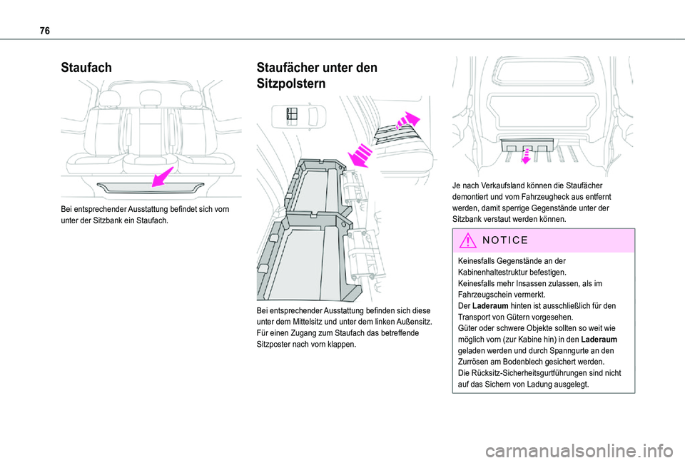 TOYOTA PROACE VERSO EV 2021  Betriebsanleitungen (in German) 76
Staufach 
 
Bei entsprechender Ausstattung befindet sich vorn unter der Sitzbank ein Staufach.
Staufächer unter den 
Sitzpolstern 
 
Bei entsprechender Ausstattung befinden sich diese unter dem Mi